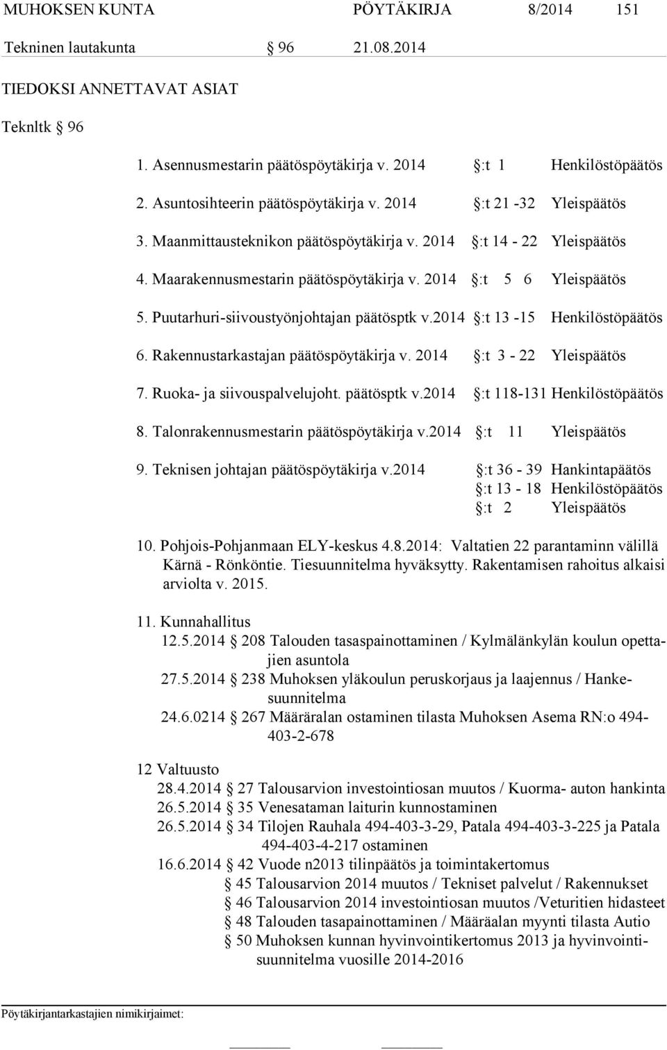 Puutarhuri-siivoustyönjohtajan päätösptk v.2014 :t 13-15 Henkilöstöpäätös 6. Rakennustarkastajan päätöspöytäkirja v. 2014 :t 3-22 Yleispäätös 7. Ruoka- ja siivouspalvelujoht. päätösptk v.2014 :t 118-131 Henkilöstöpäätös 8.