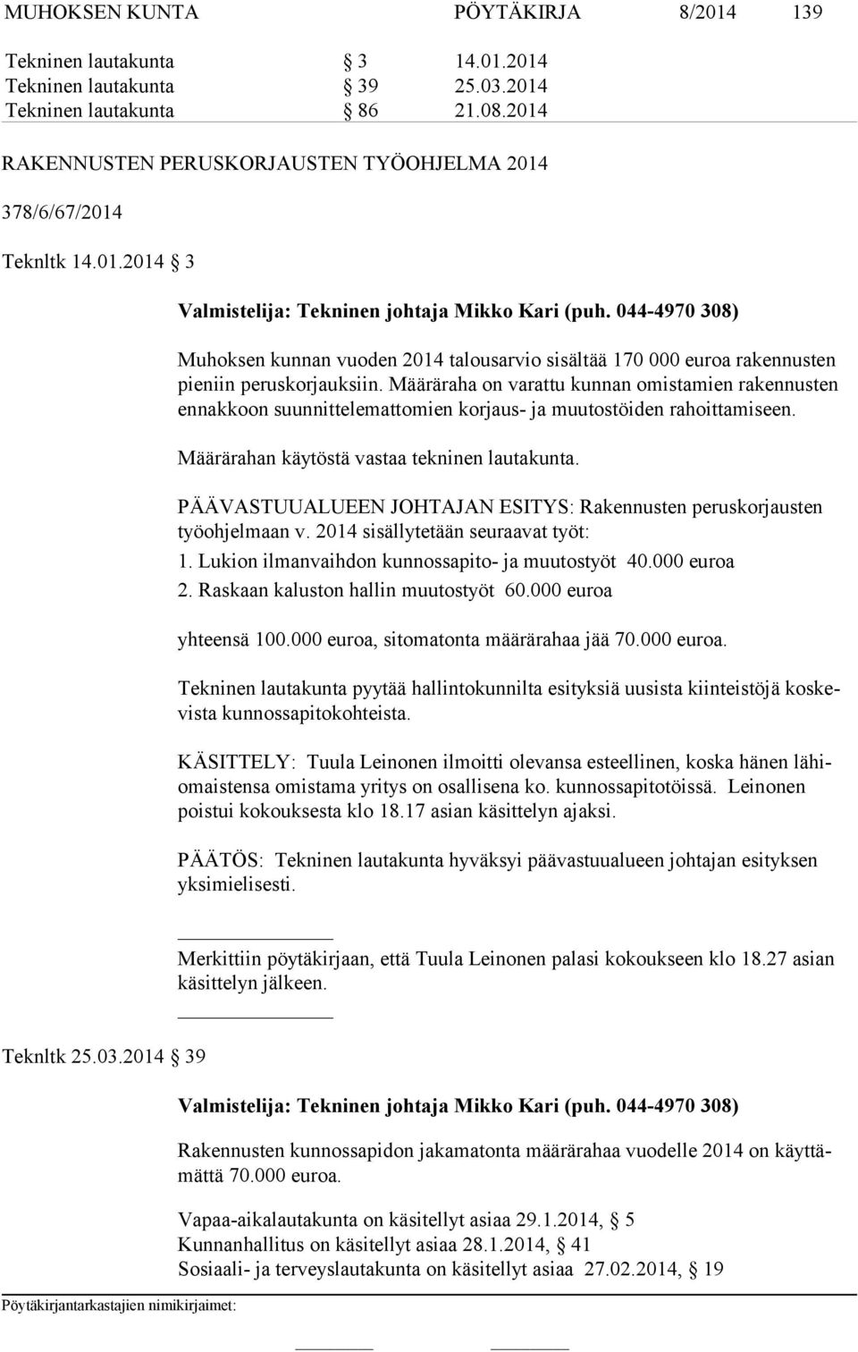 2014 39 Muhoksen kunnan vuoden 2014 talousarvio sisältää 170 000 euroa rakennusten pie niin peruskorjauksiin.