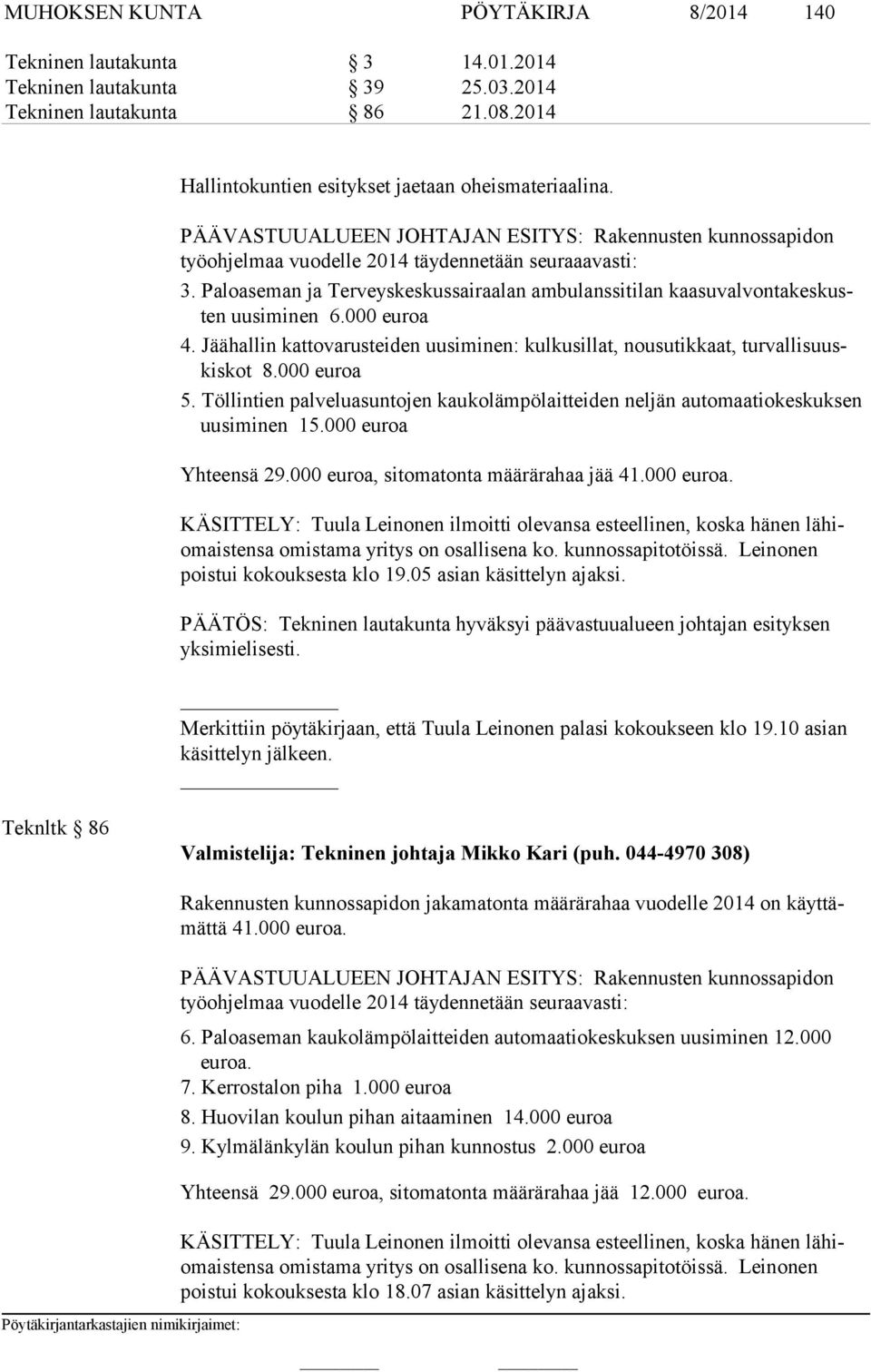 Paloaseman ja Terveyskeskussairaalan ambulanssitilan kaa su val von ta kes kusten uusiminen 6.000 euroa 4. Jäähallin kattovarusteiden uusiminen: kulkusillat, nousutikkaat, tur val li suuskis kot 8.