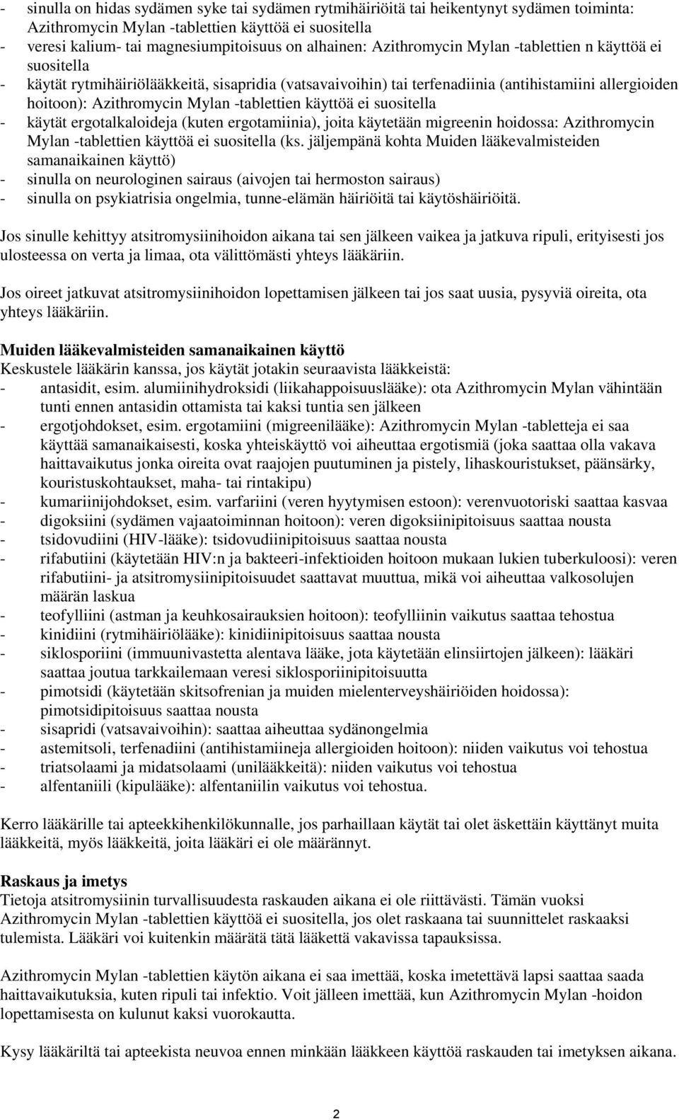 -tablettien käyttöä ei suositella - käytät ergotalkaloideja (kuten ergotamiinia), joita käytetään migreenin hoidossa: Azithromycin Mylan -tablettien käyttöä ei suositella (ks.