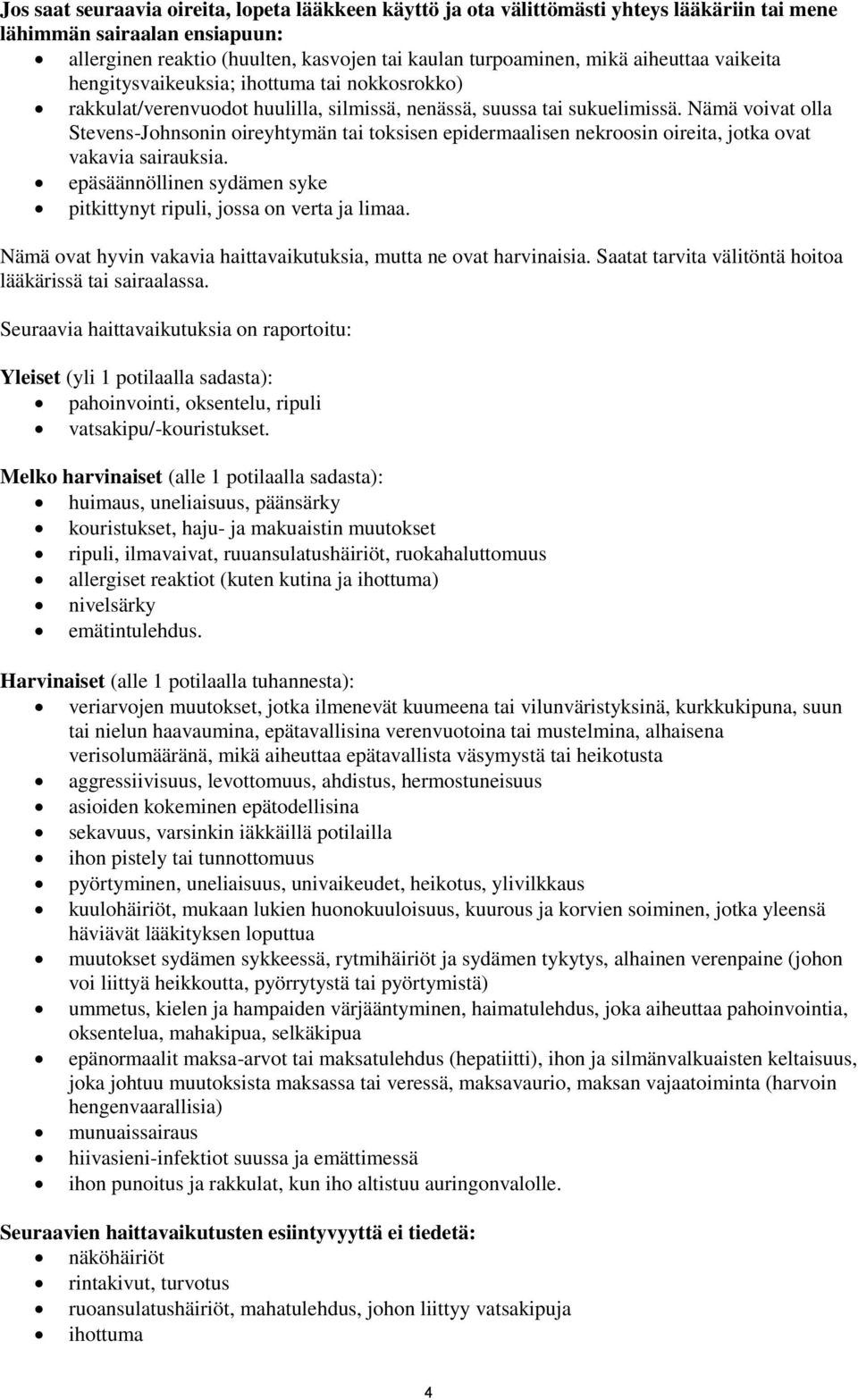 Nämä voivat olla Stevens-Johnsonin oireyhtymän tai toksisen epidermaalisen nekroosin oireita, jotka ovat vakavia sairauksia. epäsäännöllinen sydämen syke pitkittynyt ripuli, jossa on verta ja limaa.