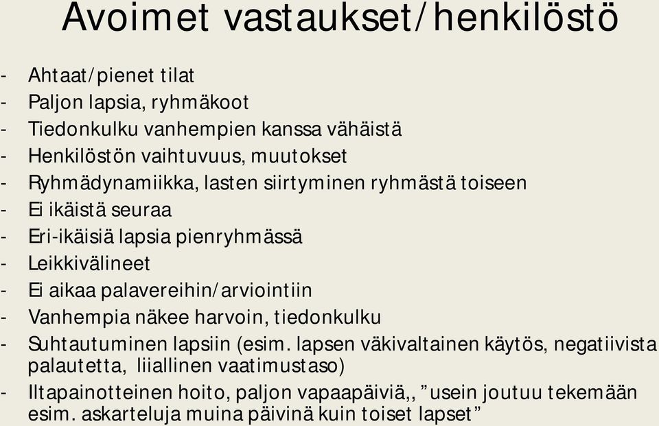 palavereihin/arviointiin - Vanhempia näkee harvoin, tiedonkulku - Suhtautuminen lapsiin (esim.