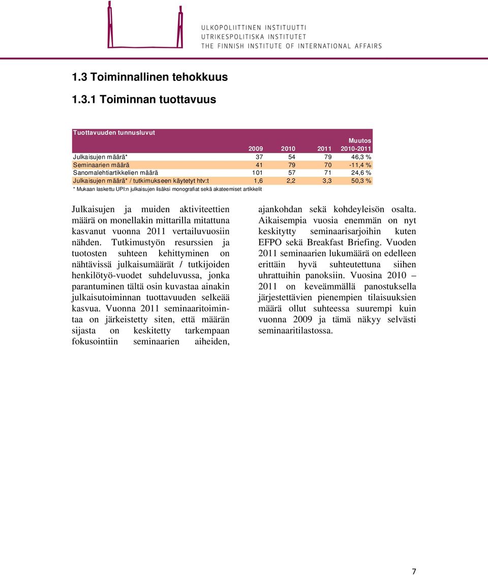 Julkaisujen ja muiden aktiviteettien määrä on monellakin mittarilla mitattuna kasvanut vuonna 2011 vertailuvuosiin nähden.