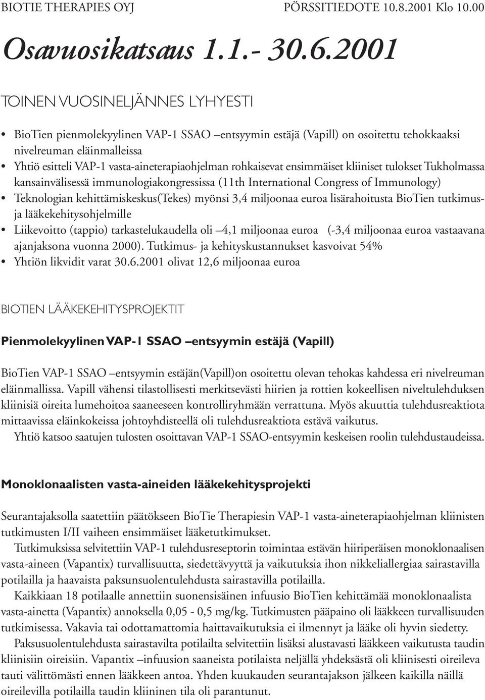 rohkaisevat ensimmäiset kliiniset tulokset Tukholmassa kansainvälisessä immunologiakongressissa (11th International Congress of Immunology) Teknologian kehittämiskeskus(tekes) myönsi 3,4 miljoonaa