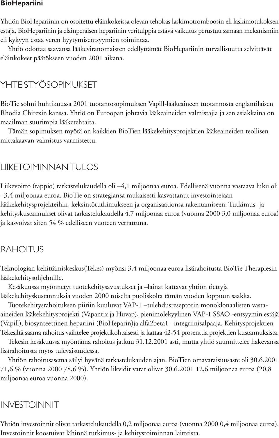 Yhtiö odottaa saavansa lääkeviranomaisten edellyttämät BioHepariinin turvallisuutta selvittävät eläinkokeet päätökseen vuoden 2001 aikana.