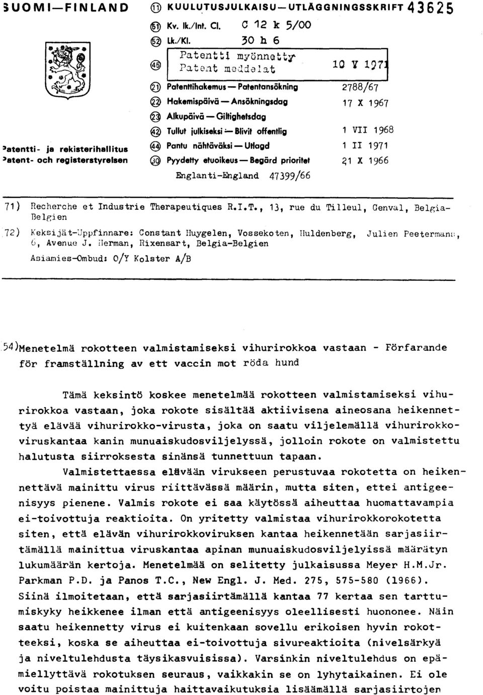 offentlig 1 VII 1968 3atentti- ja rekisterihallitus 3 Pantu nähtäväksi Utlagd 1 II 1971 3atent- och registerstyrelsen Pyydetty etuoikeus Begärd prioritet?