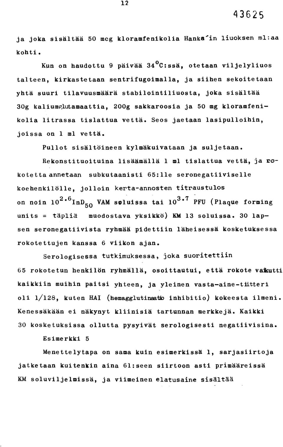 kaliumpr,lutamaattia, 200g sakkaroosia ja 50 mg kloramfenikolia litrassa tislattua vettä. Seos jaetaan lasipulloihin, joissa on 1 ml vettä. Pullot sisältöineen kylmäkuivataan ja suljetaan.