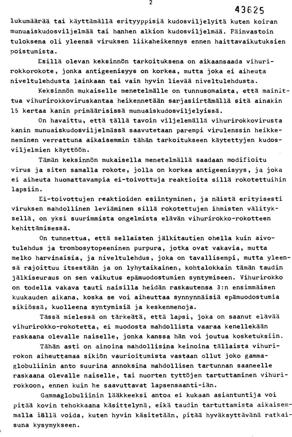 Esillä olevan keksinnön tarkoituksena on aikaansaada vihurirokkorokote, jonka antigeenisyys on korkea, mutta joka ei aiheuta niveltulehdusta lainkaan tai vain hyvin lievää niveltulehdusta.