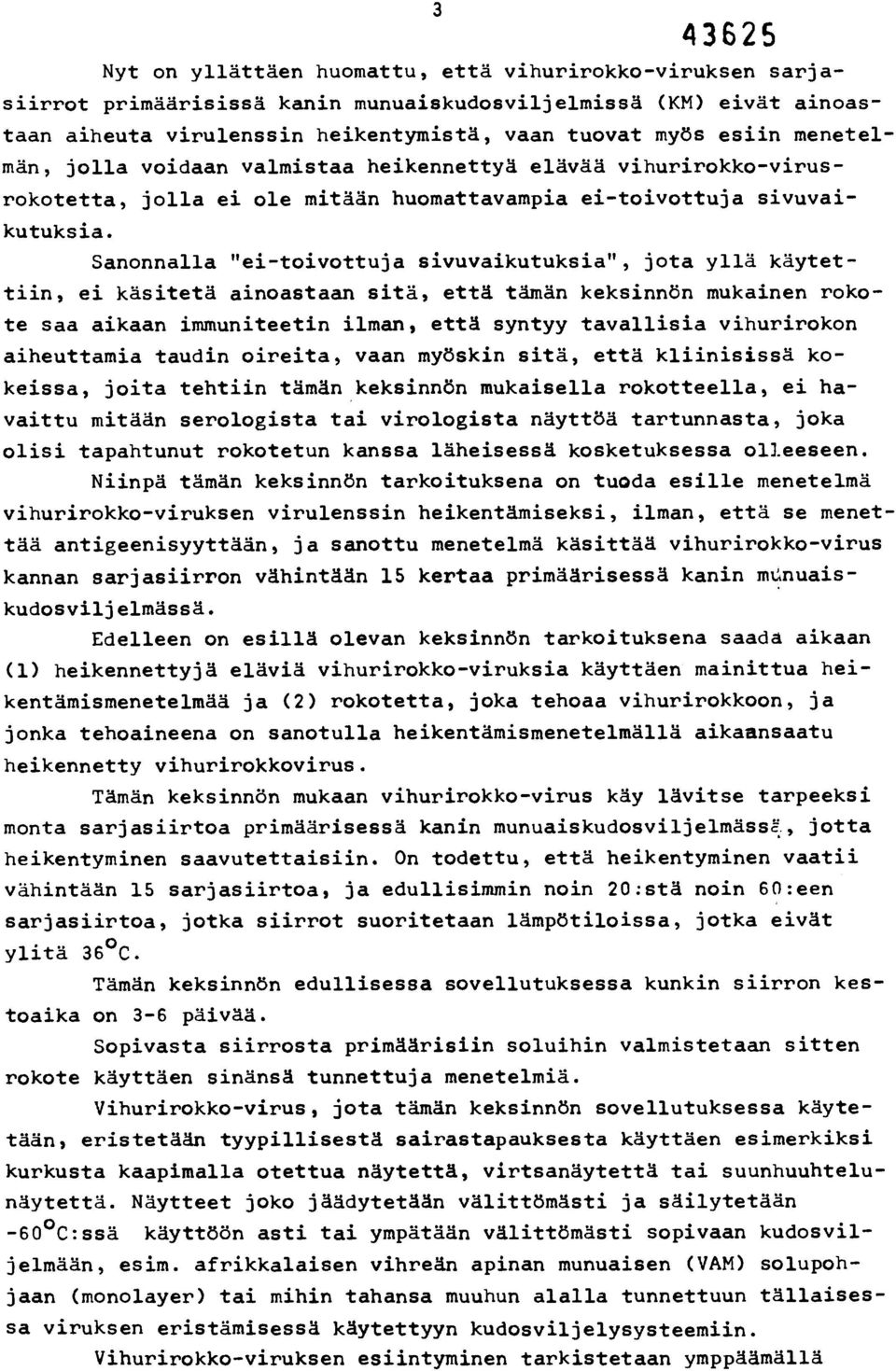 Sanonnalla "ei-toivottuja sivuvaikutuksia", jota yllä käytettiin, ei käsitetä ainoastaan sitä, että tämän keksinnön mukainen rokote saa aikaan immuniteetin ilman, että syntyy tavallisia vihurirokon