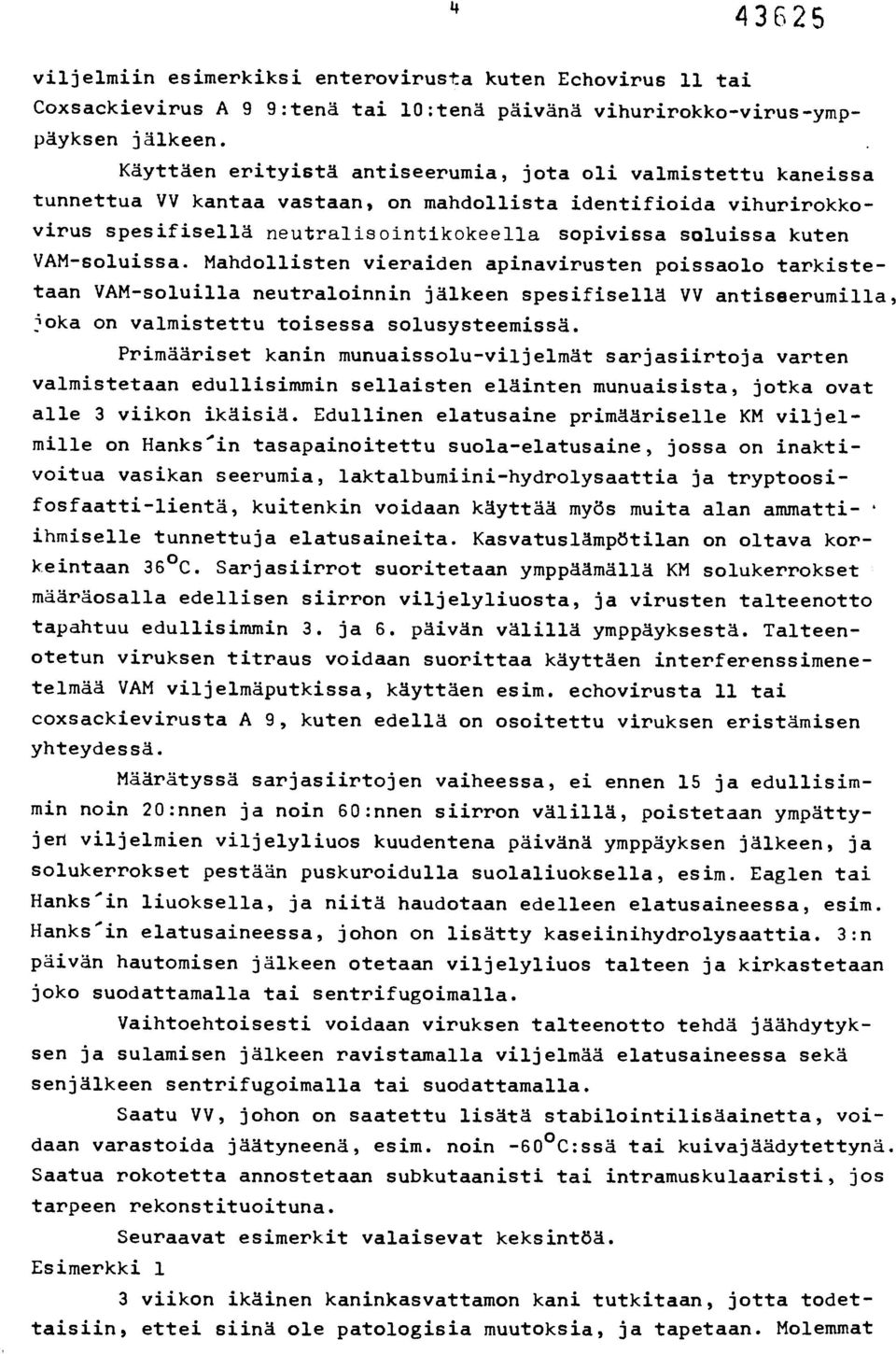 VAM-soluissa. Mandollisten vieraiden apinavirusten poissaolo tarkistetaan VAM-soluilla neutraloinnin jälkeen spesifisellä VV antiseerumilla, joka on valmistettu toisessa solusysteemissä.