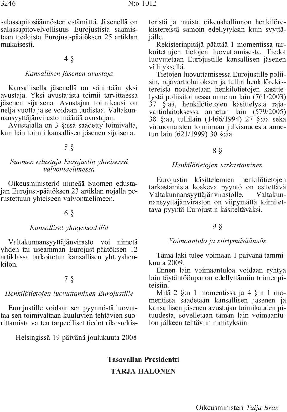 Valtakunnansyyttäjänvirasto määrää avustajan. Avustajalla on 3 :ssä säädetty toimivalta, kun hän toimii kansallisen jäsenen sijaisena.