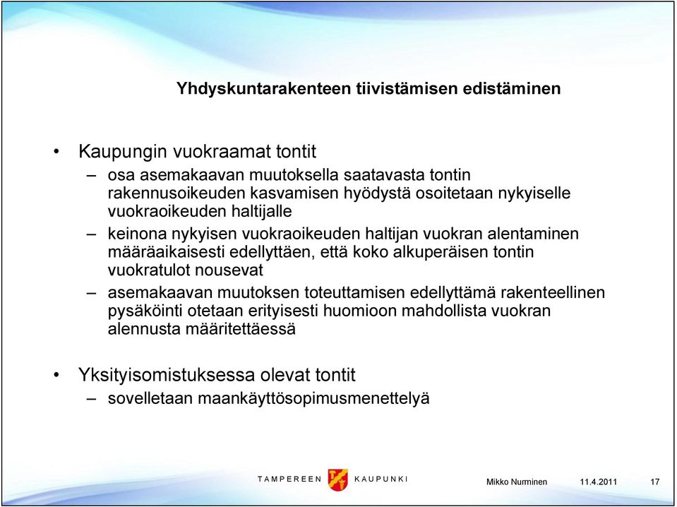 että koko alkuperäisen tontin vuokratulot nousevat asemakaavan muutoksen toteuttamisen edellyttämä rakenteellinen pysäköinti otetaan erityisesti