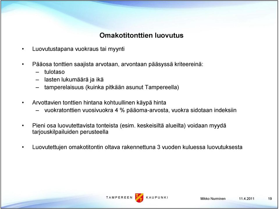 vuokratonttien vuosivuokra 4 % pääoma arvosta, vuokra sidotaan indeksiin Pieni osa luovutettavista tonteista (esim.