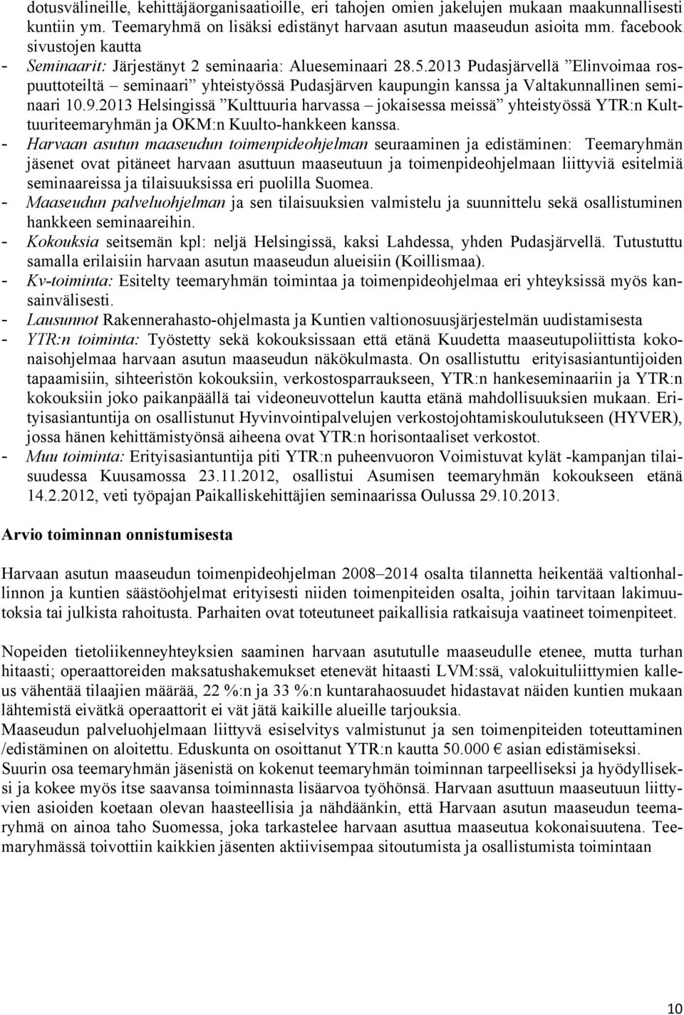 2013 Pudasjärvellä Elinvoimaa rospuuttoteiltä seminaari yhteistyössä Pudasjärven kaupungin kanssa ja Valtakunnallinen seminaari 10.9.