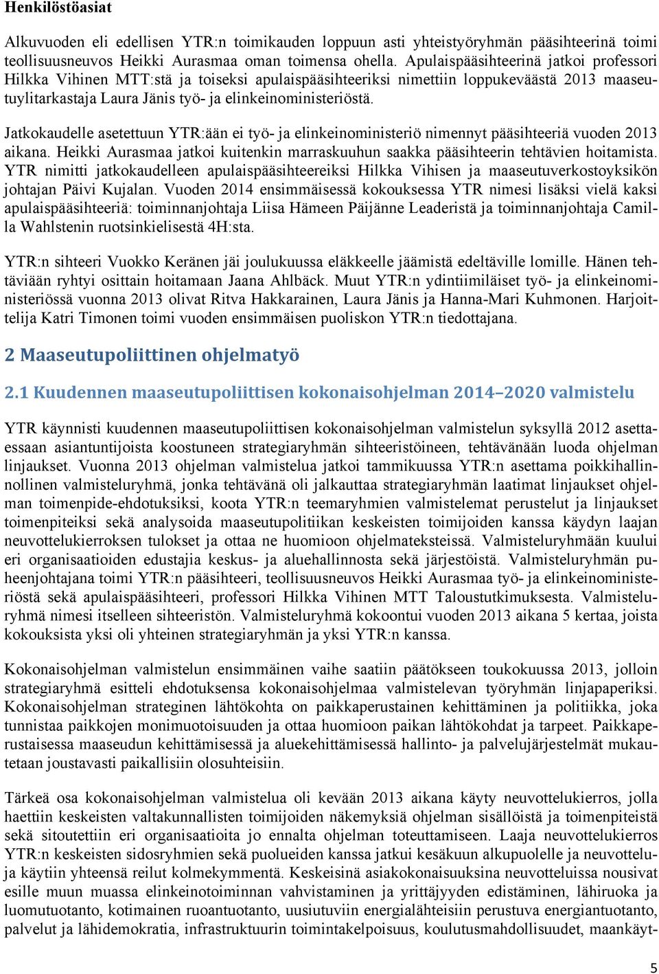 Jatkokaudelle asetettuun YTR:ään ei työ- ja elinkeinoministeriö nimennyt pääsihteeriä vuoden 2013 aikana. Heikki Aurasmaa jatkoi kuitenkin marraskuuhun saakka pääsihteerin tehtävien hoitamista.