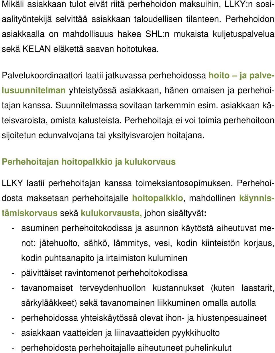 Palvelukoordinaattori laatii jatkuvassa perhehoidossa hoito ja palvelusuunnitelman yhteistyössä asiakkaan, hänen omaisen ja perhehoitajan kanssa. Suunnitelmassa sovitaan tarkemmin esim.