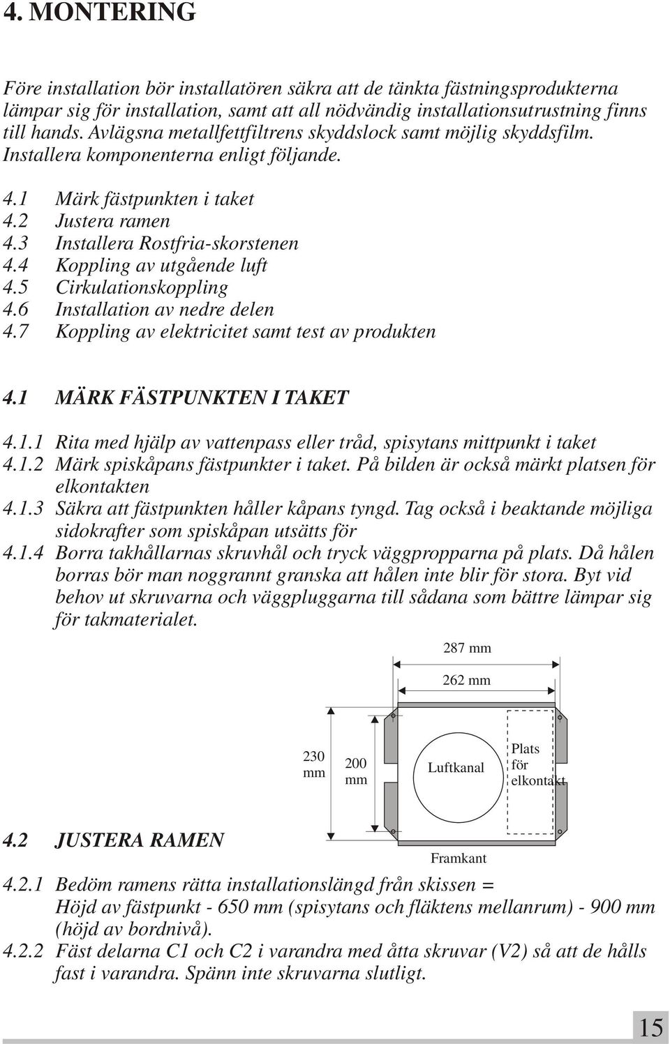 4 Koppling av utgående luft 4.5 Cirkulationskoppling 4.6 Installation av nedre delen 4.7 Koppling av elektricitet samt test av produkten 4.1 