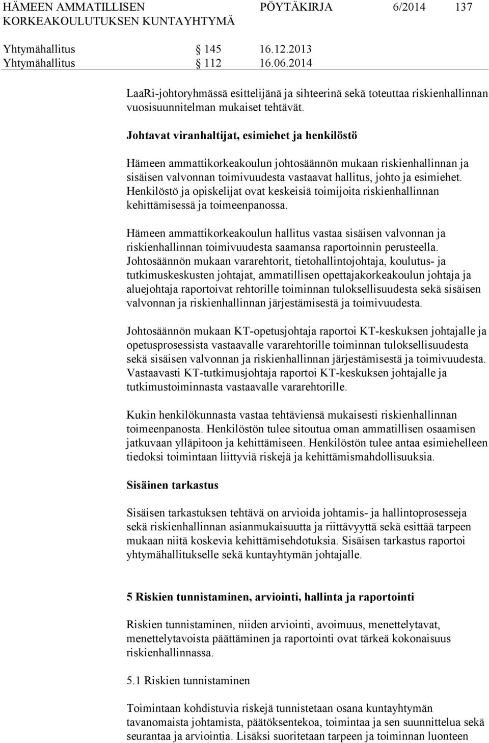 Henkilöstö ja opiskelijat ovat keskeisiä toimijoita riskienhallinnan kehittämisessä ja toimeenpanossa.