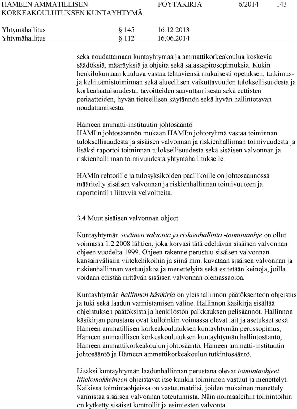 Kukin henkilökuntaan kuuluva vastaa tehtäviensä mukaisesti opetuksen, tutkimusja kehittämistoiminnan sekä alueellisen vaikuttavuuden tuloksellisuudesta ja korkealaatuisuudesta, tavoitteiden