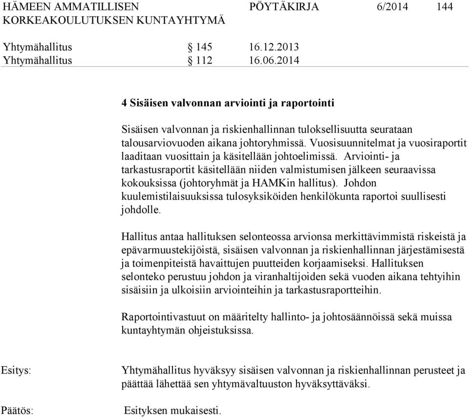 Vuosisuunnitelmat ja vuosiraportit laaditaan vuosittain ja käsitellään johtoelimissä.