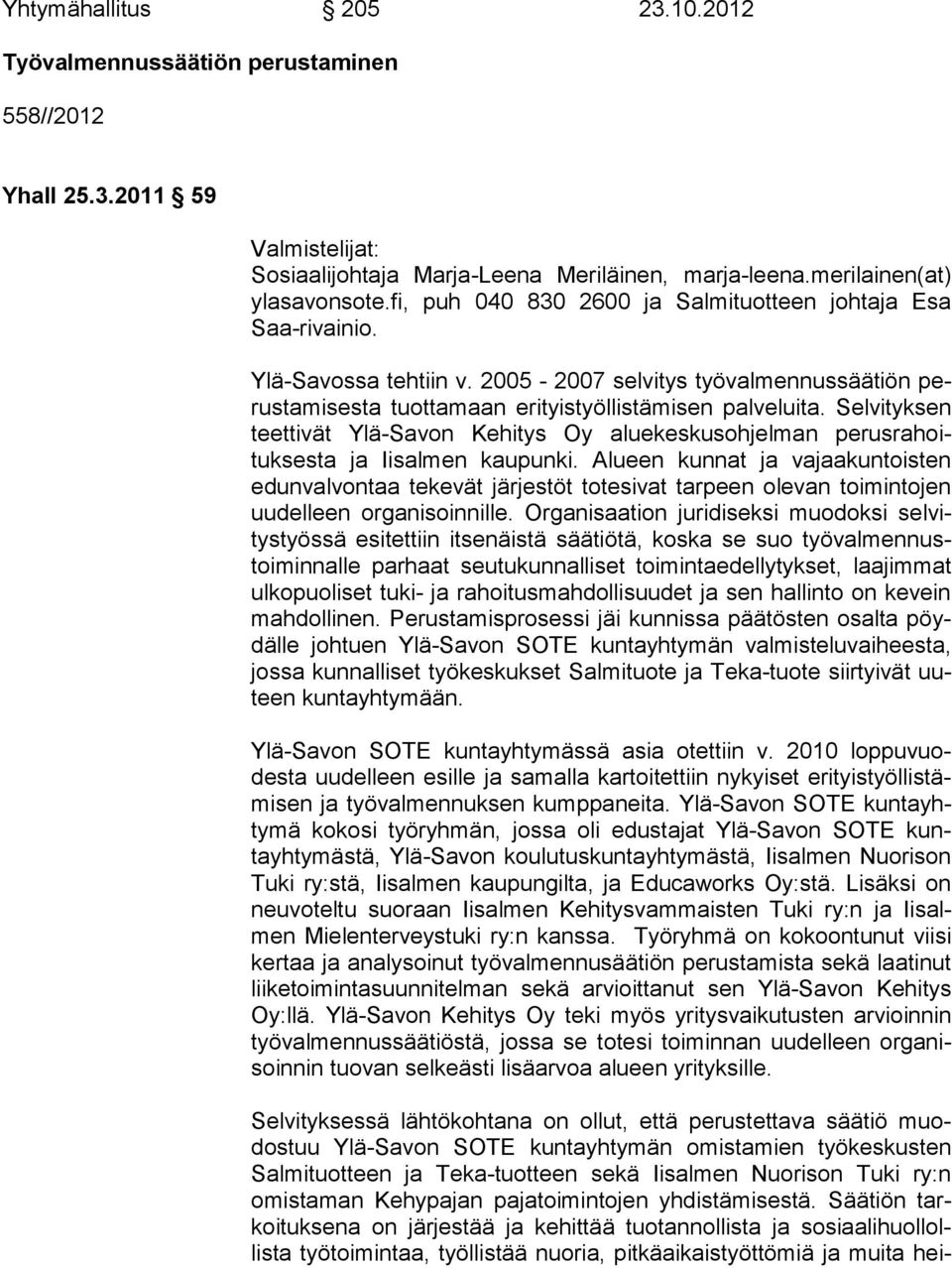 Sel vi tyk sen teet ti vät Ylä-Savon Kehitys Oy aluekeskusohjelman pe rus ra hoitukses ta ja Iisalmen kaupunki.