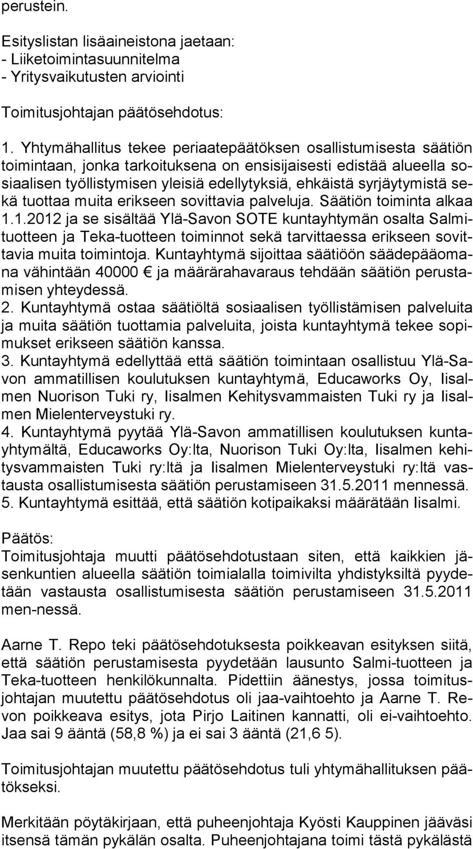 syrjäytymistä sekä tuottaa muita erikseen sovittavia palveluja. Säätiön toiminta al kaa 1.