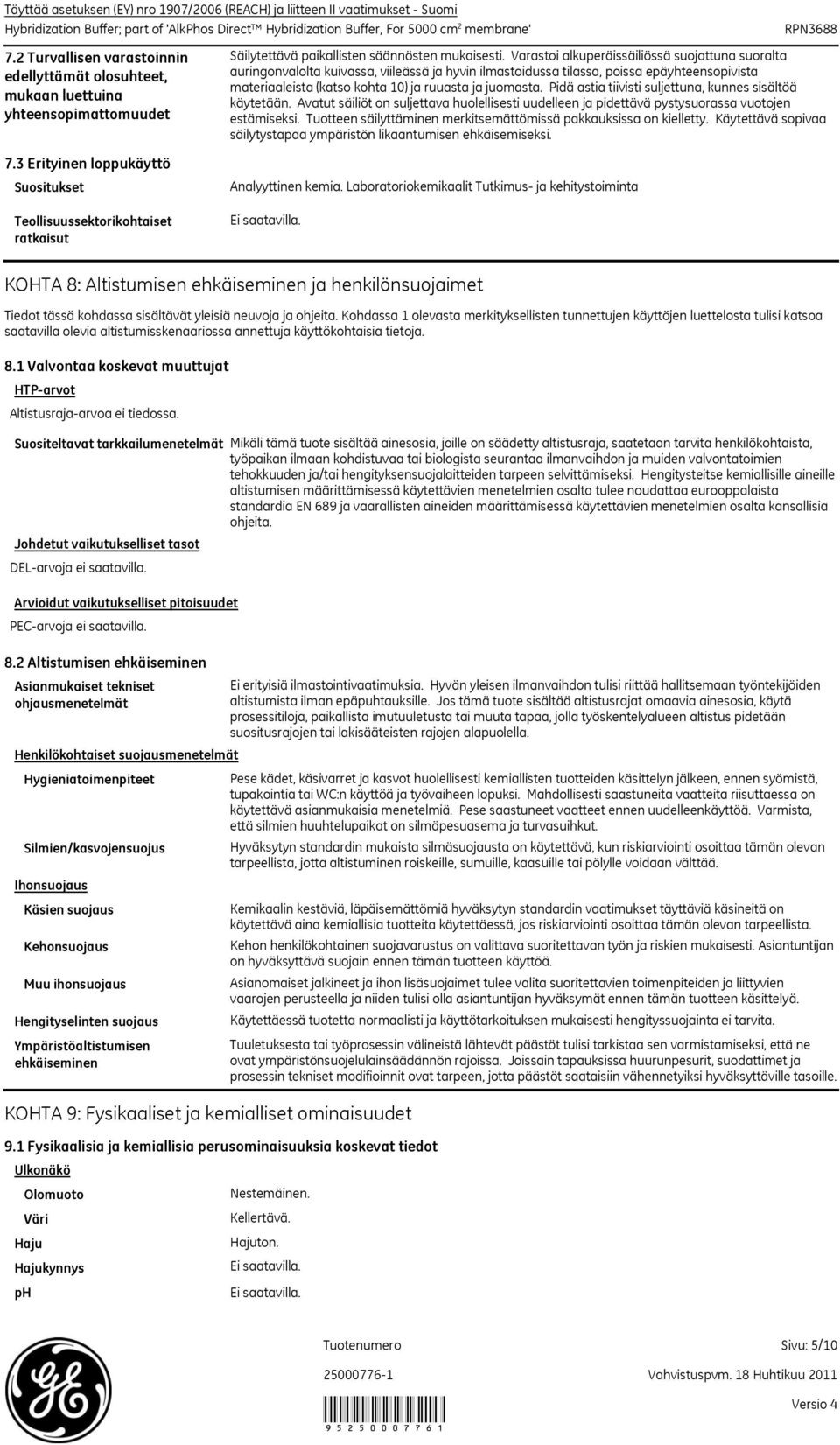 Varastoi alkuperäissäiliössä suojattuna suoralta auringonvalolta kuivassa, viileässä ja hyvin ilmastoidussa tilassa, poissa epäyhteensopivista materiaaleista (katso kohta 10) ja ruuasta ja juomasta.