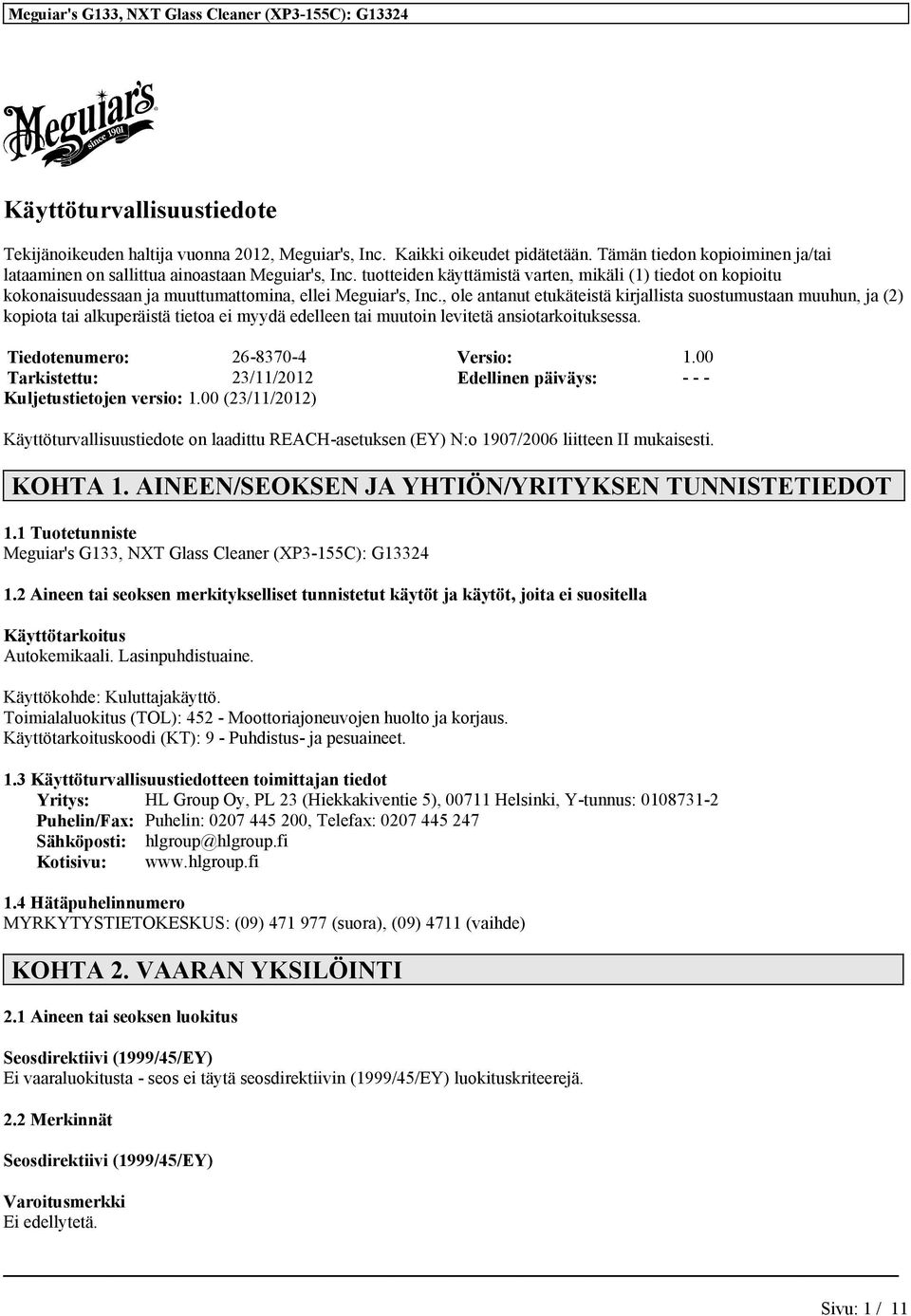 , ole antanut etukäteistä kirjallista suostumustaan muuhun, ja (2) kopiota tai alkuperäistä tietoa ei myydä edelleen tai muutoin levitetä ansiotarkoituksessa. Tiedotenumero: 26-8370-4 Versio: 1.