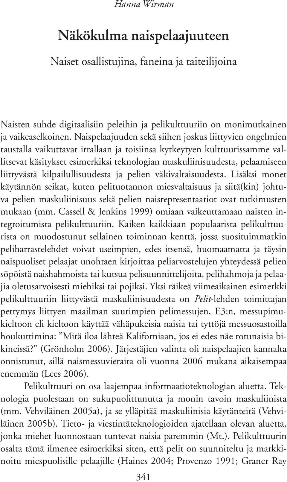 pelaamiseen liittyvästä kilpailullisuudesta ja pelien väkivaltaisuudesta.