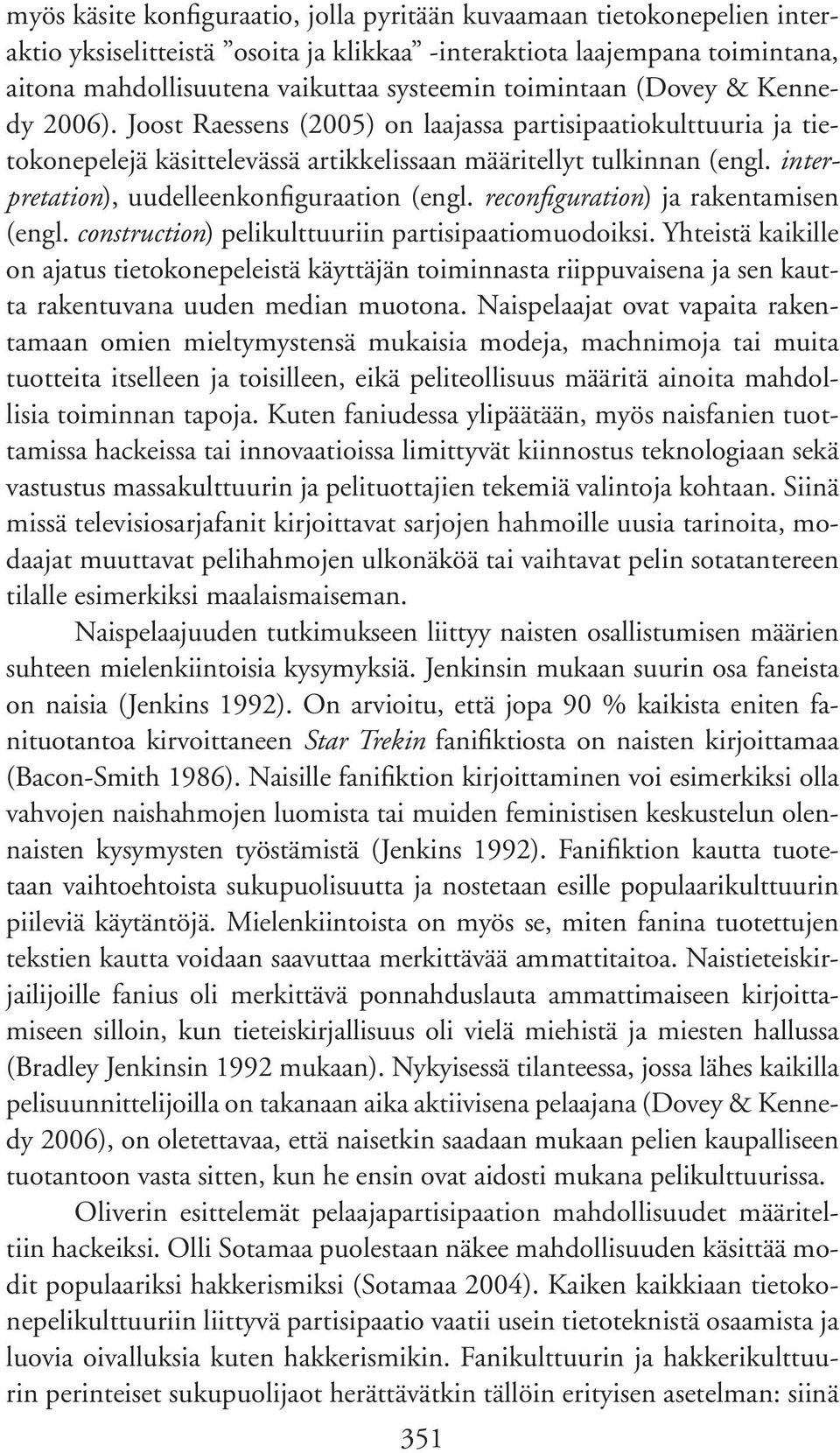 interpretation), uudelleenkonfiguraation (engl. reconfiguration) ja rakentamisen (engl. construction) pelikulttuuriin partisipaatiomuodoiksi.