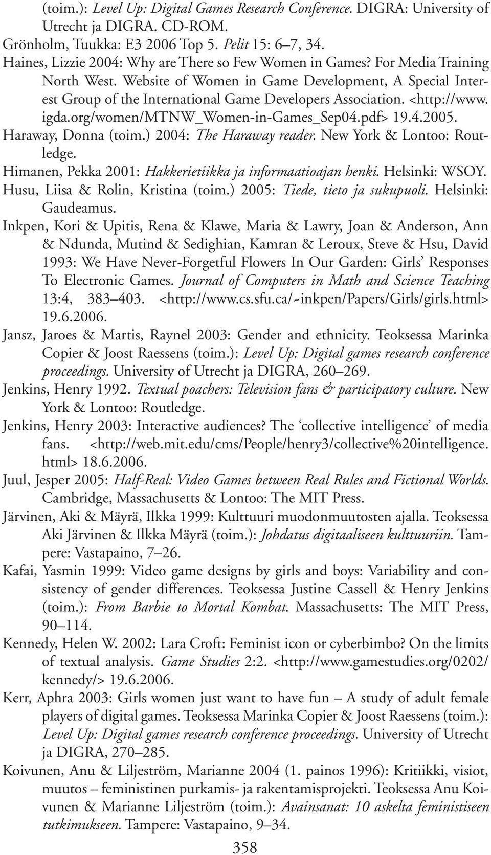 Website of Women in Game Development, A Special Interest Group of the International Game Developers Association. <http://www. igda.org/women/mtnw_women-in-games_sep04.pdf> 19.4.2005.