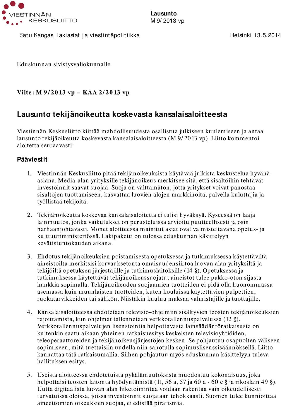 ja antaa lausunto tekijäoikeutta koskevasta kansalaisaloitteesta (). Liitto kommentoi aloitetta seuraavasti: Pääviestit 1.