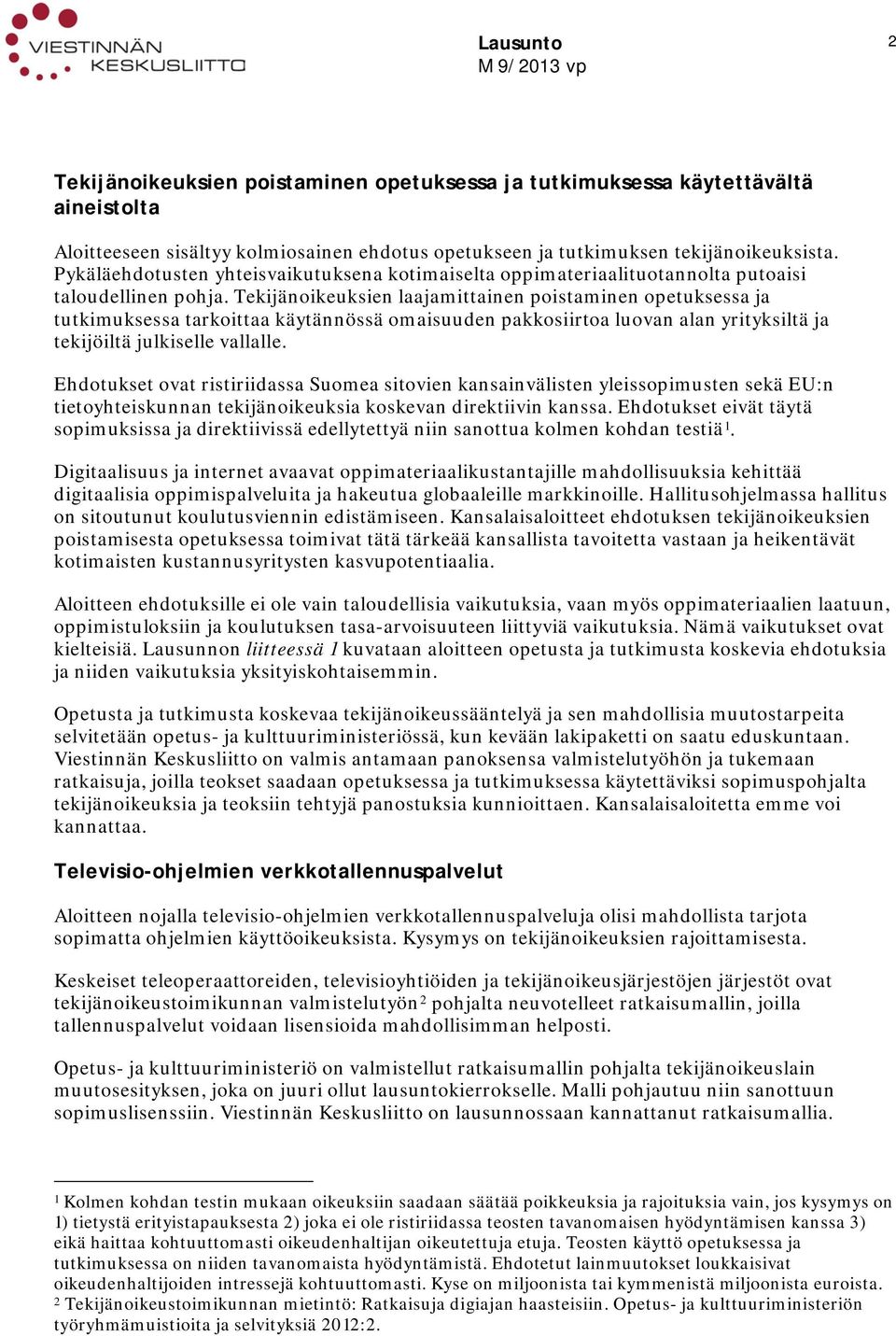 Tekijänoikeuksien laajamittainen poistaminen opetuksessa ja tutkimuksessa tarkoittaa käytännössä omaisuuden pakkosiirtoa luovan alan yrityksiltä ja tekijöiltä julkiselle vallalle.