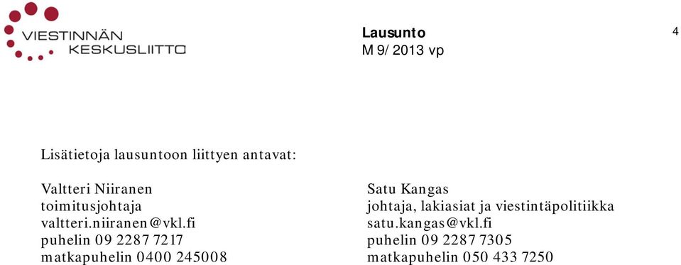 viestintäpolitiikka valtteri.niiranen@vkl.fi satu.kangas@vkl.
