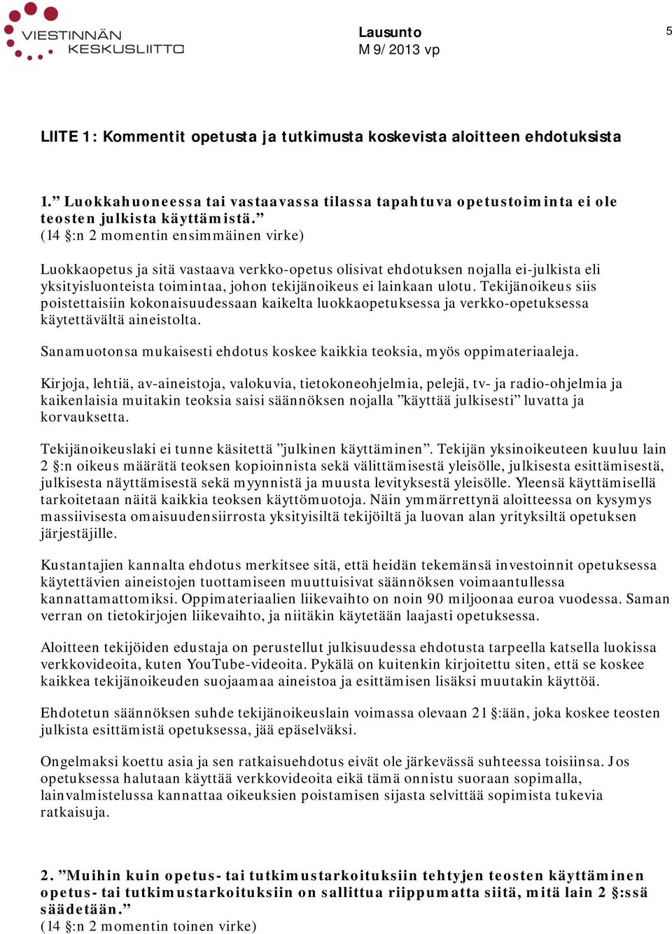 Tekijänoikeus siis poistettaisiin kokonaisuudessaan kaikelta luokkaopetuksessa ja verkko-opetuksessa käytettävältä aineistolta.