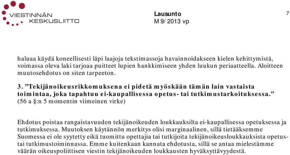 (56 a :n 5 momentin viimeinen virke) Ehdotus poistaa rangaistavuuden tekijänoikeuden loukkauksilta ei-kaupallisessa opetuksessa ja tutkimuksessa.
