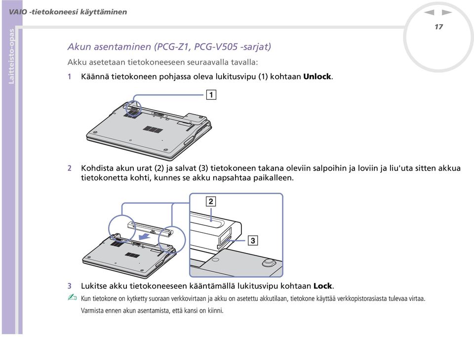 17 2 Kohdista aku urat (2) ja salvat (3) tietokoee takaa olevii salpoihi ja lovii ja liu'uta sitte akkua tietokoetta kohti, kues se akku