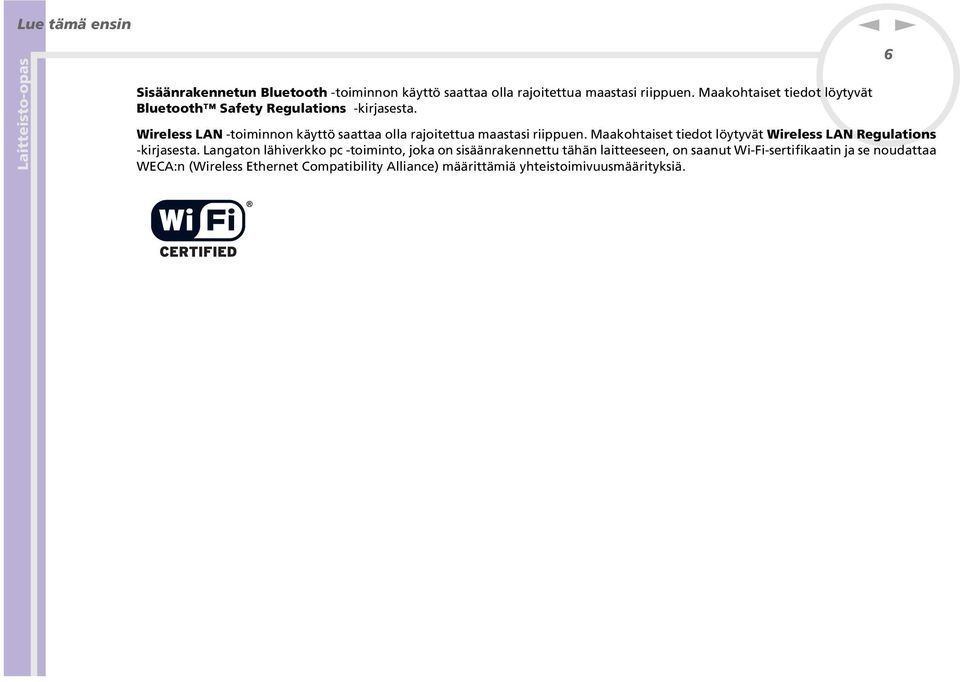 Wireless LA -toimio käyttö saattaa olla rajoitettua maastasi riippue.