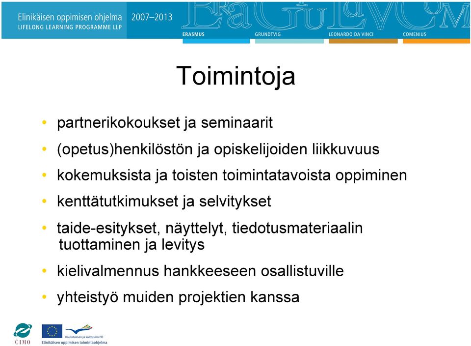 ja selvitykset taide-esitykset, näyttelyt, tiedotusmateriaalin tuottaminen ja