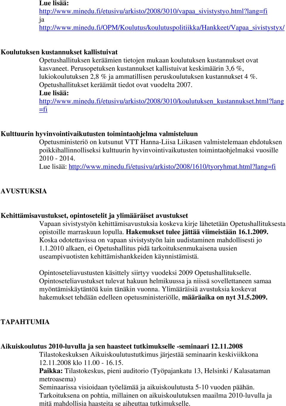 fi/opm/koulutus/koulutuspolitiikka/hankkeet/vapaa_sivistystyx/ Koulutuksen kustannukset kallistuivat Opetushallituksen keräämien tietojen mukaan koulutuksen kustannukset ovat kasvaneet.