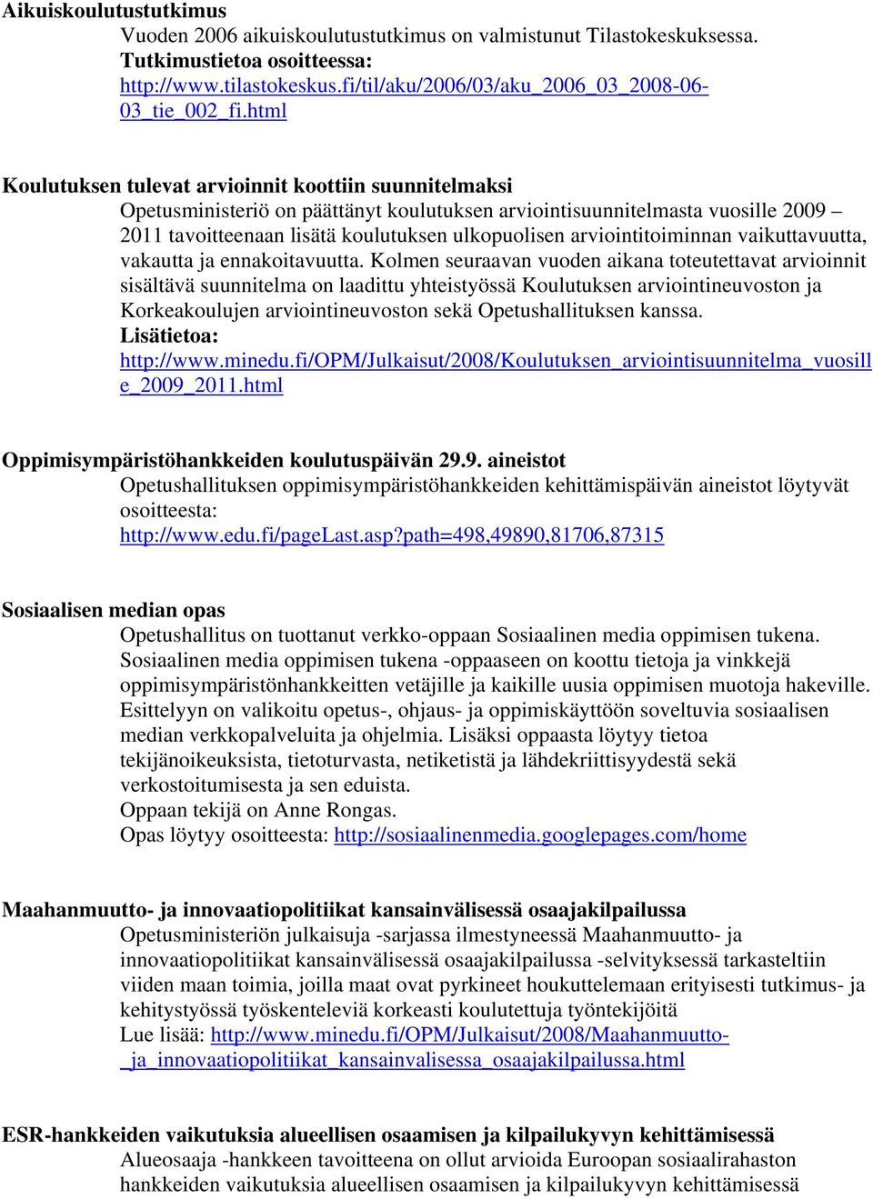 arviointitoiminnan vaikuttavuutta, vakautta ja ennakoitavuutta.