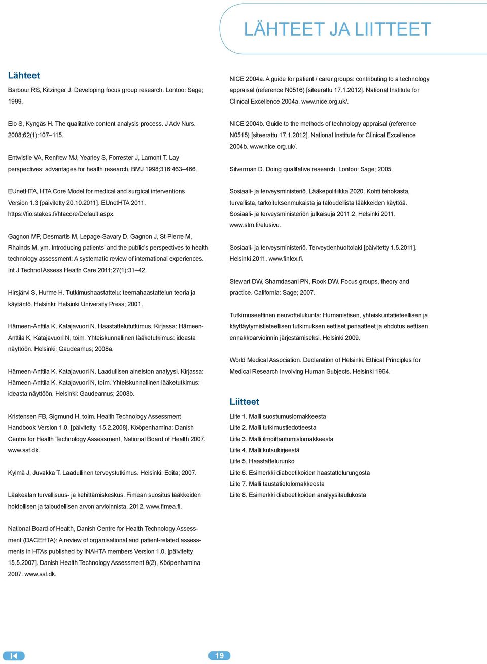 Elo S, Kyngäs H. The qualitative content analysis process. J Adv Nurs. 2008;62(1):107 115. Entwistle VA, Renfrew MJ, Yearley S, Forrester J, Lamont T. Lay perspectives: advantages for health research.