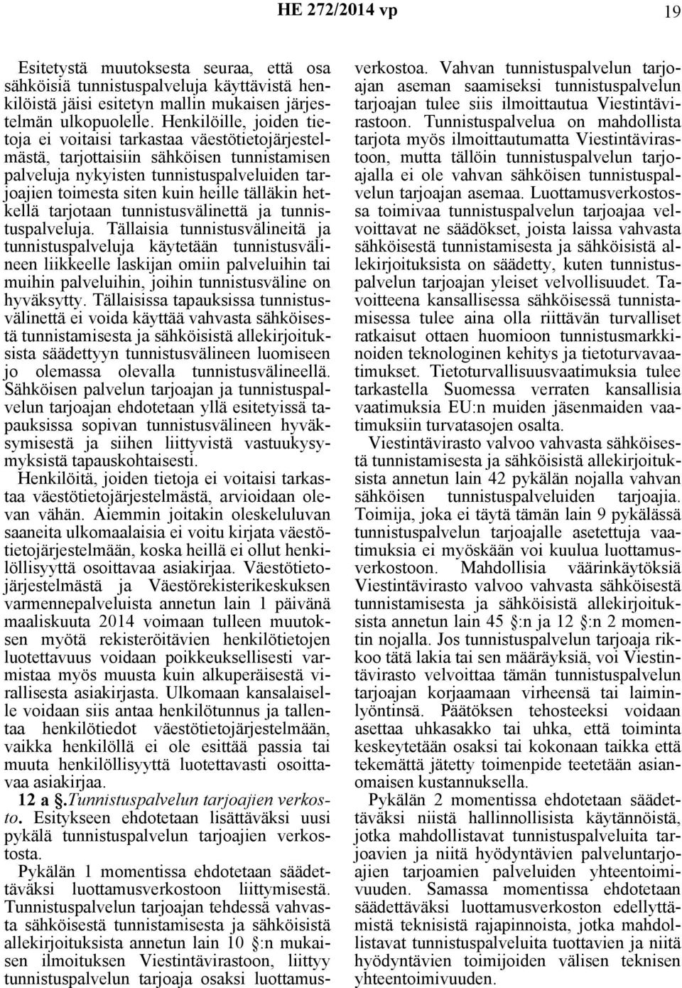 tälläkin hetkellä tarjotaan tunnistusvälinettä ja tunnistuspalveluja.