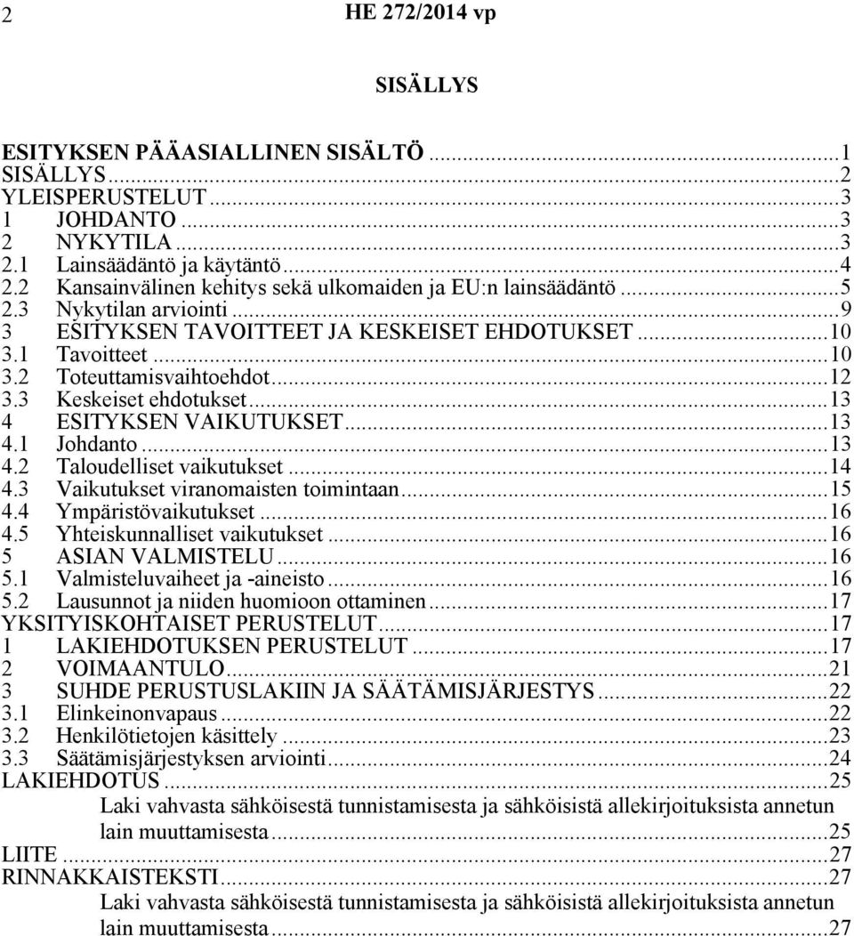 3 Keskeiset ehdotukset...13 4 ESITYKSEN VAIKUTUKSET...13 4.1 Johdanto...13 4.2 Taloudelliset vaikutukset...14 4.3 Vaikutukset viranomaisten toimintaan...15 4.4 Ympäristövaikutukset...16 4.