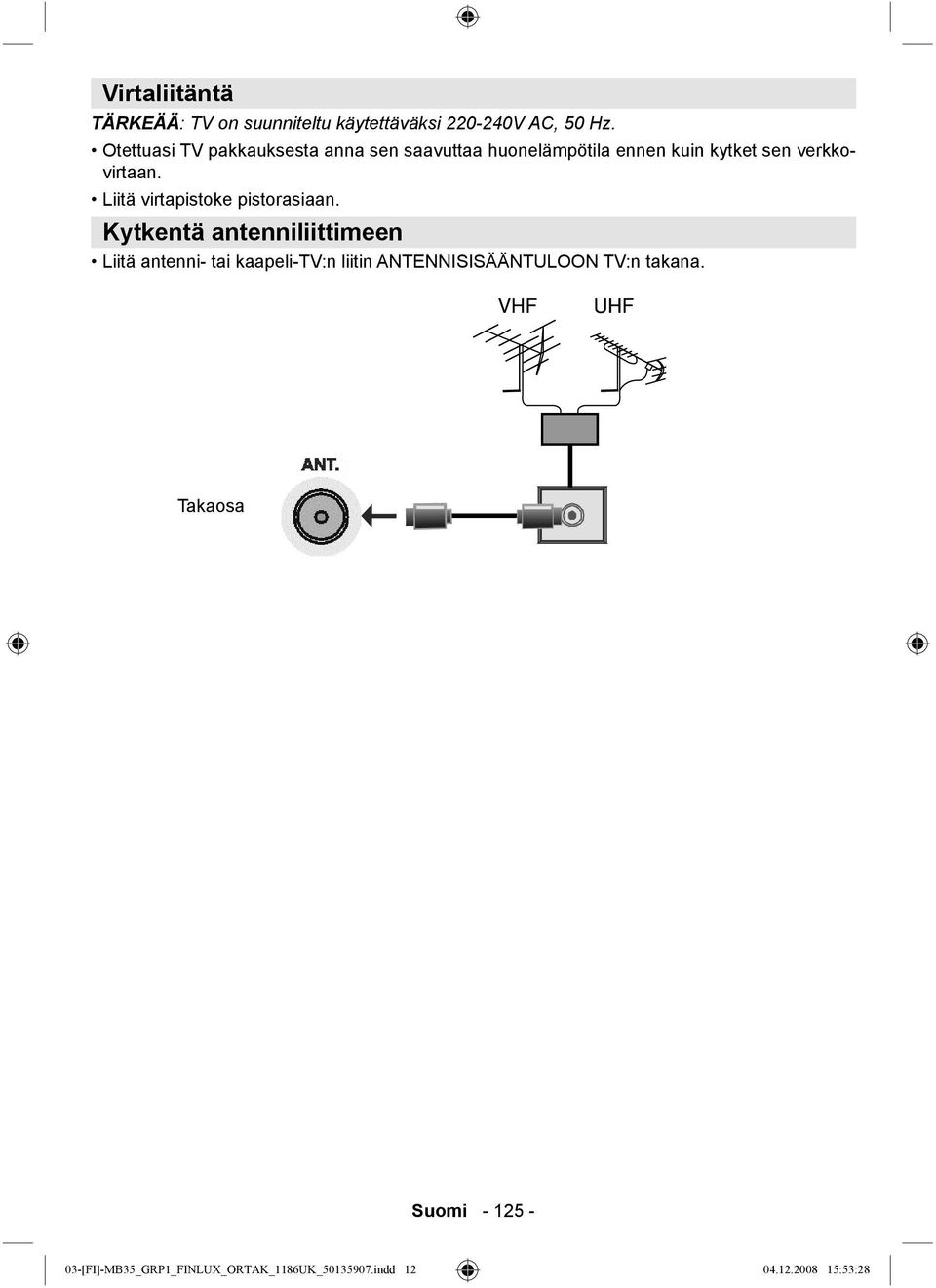 Liitä virtapistoke pistorasiaan.