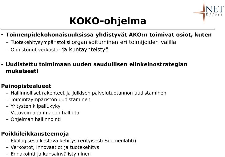 rakenteet ja julkisen palvelutuotannon uudistaminen Toimintaympäristön uudistaminen Yritysten kilpailukyky Vetovoima ja imagon hallinta Ohjelman