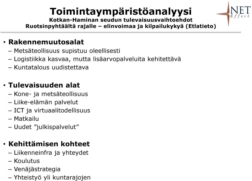 kehitettävä Kuntatalous uudistettava Tulevaisuuden alat Kone- ja metsäteollisuus Liike-elämän palvelut ICT ja