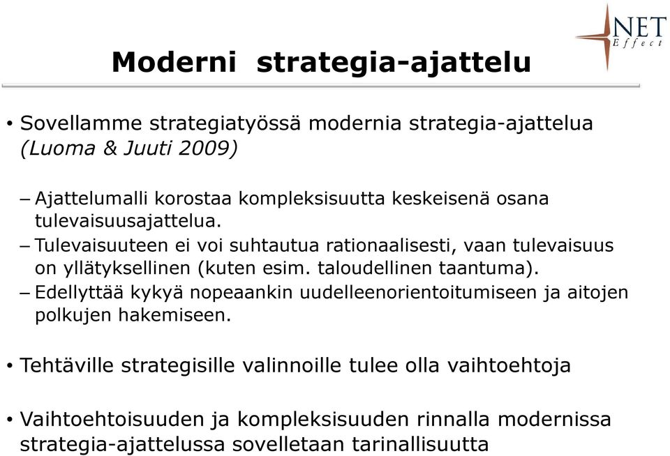 Tulevaisuuteen ei voi suhtautua rationaalisesti, vaan tulevaisuus on yllätyksellinen (kuten esim. taloudellinen taantuma).