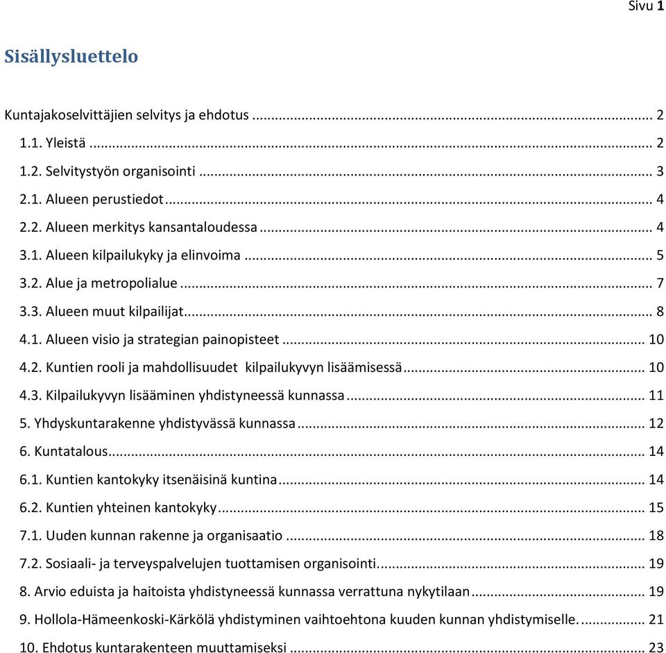 .. 10 4.3. Kilpailukyvyn lisääminen yhdistyneessä kunnassa... 11 5. Yhdyskuntarakenne yhdistyvässä kunnassa... 12 6. Kuntatalous... 14 6.1. Kuntien kantokyky itsenäisinä kuntina... 14 6.2. Kuntien yhteinen kantokyky.