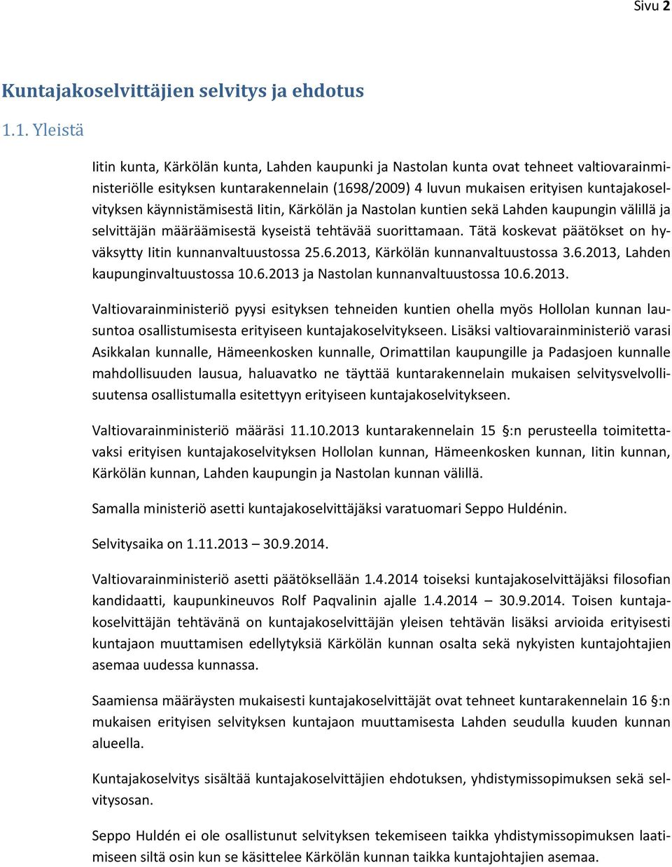 käynnistämisestä Iitin, Kärkölän ja Nastolan kuntien sekä Lahden kaupungin välillä ja selvittäjän määräämisestä kyseistä tehtävää suorittamaan.